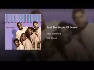 Alex Bradford - Just The Name Of Jesus